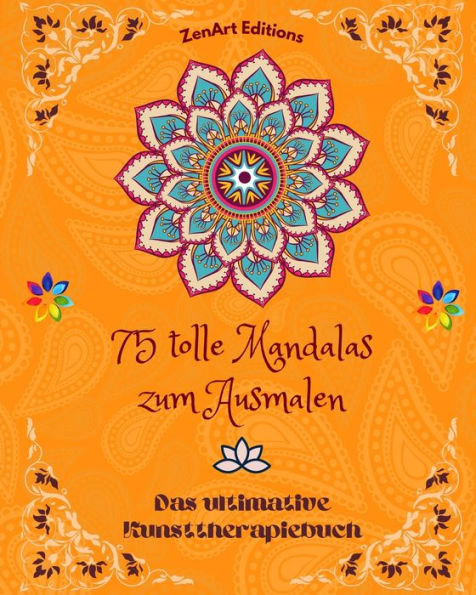 75 tolle Mandalas zum Ausmalen: Das ultimative Kunsttherapiebuch Kunst fÃ¯Â¿Â½r vÃ¯Â¿Â½lle Entspannung und KreativitÃ¯Â¿Â½t: Wundervolle Mandala-Designs, Quelle unendlicher Harmonie und gÃ¯Â¿Â½ttlicher Energie