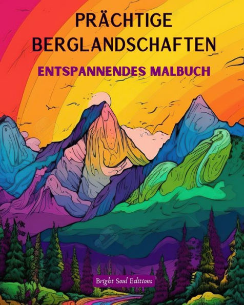 PrÃ¯Â¿Â½chtige Berglandschaften Entspannendes Malbuch Erstaunliche Designs fÃ¯Â¿Â½r Naturliebhaber: Spirituelle Bergszenen, um die Kraft von Mutter Natur zu spÃ¯Â¿Â½ren
