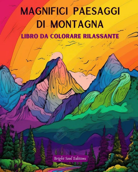 Magnifici paesaggi di montagna Libro da colorare rilassante Disegni incredibili per gli amanti della natura: Scene spirituali sentire il potere madre natura