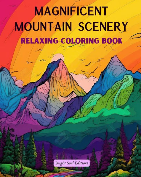 Magnificent Mountain Scenery Relaxing Coloring Book Incredible Landscapes for Nature Lovers: A Collection of Spiritual Scenes to Feel the Power Mother