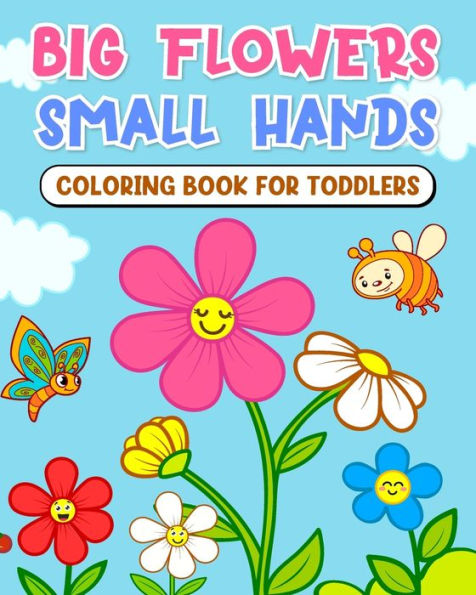 Big flowers, small hands - coloring book for toddlers: Developing Creativity and Fine Motor Skills