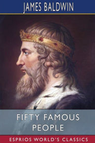 Title: Fifty Famous People (Esprios Classics): A Book of Short Stories, Author: James Baldwin