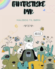 Title: Malebï¿½ger til bï¿½rn: Fantastiske dyr: Sï¿½d dyremandala malebog til bï¿½rn pï¿½ 7+, Author: Fun Printing Press