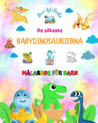 Title: De sï¿½taste babydinosaurierna - Mï¿½larbok fï¿½r barn - Unika och roliga fï¿½rhistoriska scener: Charmiga varelser som stimulerar barnens kreativitet och lekfullhet, Author: Dinoart Books