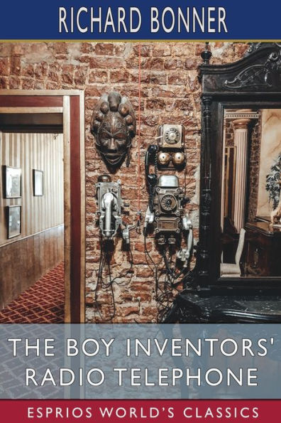 The Boy Inventors' Radio Telephone (Esprios Classics): Illustrated by Charles L. Wrenn