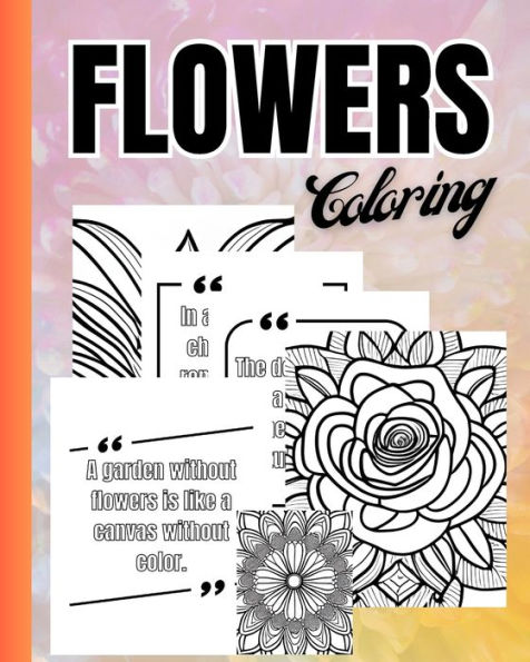 Flowers and Quotes Coloring Book: Fun and Relaxing Activity Book For Mindful Moments, Gift Book for Adults