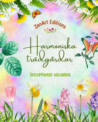 Title: Harmoniska trï¿½dgï¿½rdar - Avslappnande mï¿½larbok - Otroliga mandala och trï¿½dgï¿½rdsdesigner fï¿½r att lindra stress: En samling kraftfulla blomstertrï¿½dgï¿½rdsdesigner fï¿½r att fira livet, Author: Zenart Editions