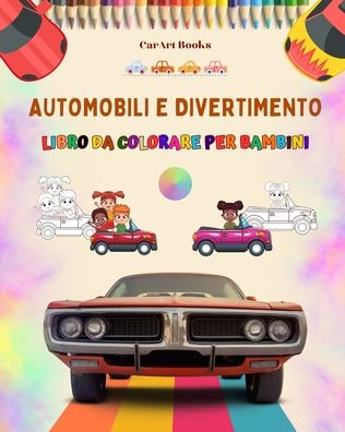 Automobili e divertimento - libro da colorare per bambini Divertente raccolta di scene d'auto: Il miglior i stimolare la loro creativitÃ¯Â¿Â½ divertirsi