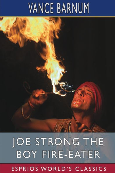 Joe Strong The Boy Fire-Eater (Esprios Classics): Or, Most Dangerous Performance on Record