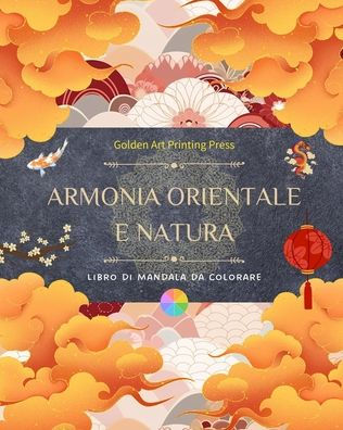 Armonia orientale e natura Libro da colorare 35 mandala creativi e rilassanti per gli amanti della cultura asiatica: Incredibile collezione di mandala per sentire l'equilibrio con la natura