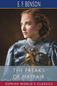Title: The Freaks of Mayfair (Esprios Classics), Author: E F Benson