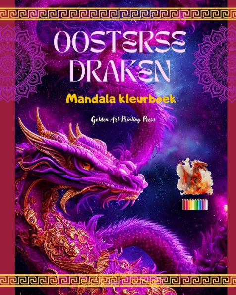 Oosterse draken Mandala kleurboek Creatieve en anti-stress drakenscÃ¯Â¿Â½nes voor alle leeftijden: Prachtige mythologische ontwerpen die de verbeelding en ontspanning versterken