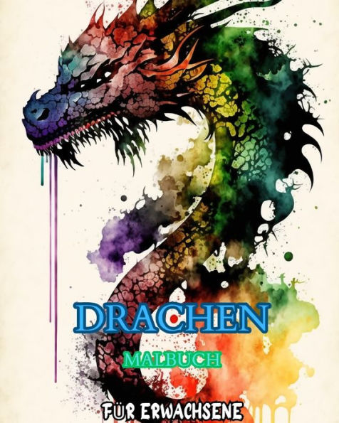 Drachen: Ein Malbuch fÃ¯Â¿Â½r Erwachsene: mit mythischen Fantasiewesen und epischen Fantasieszenen fÃ¯Â¿Â½r Drachenliebhaber
