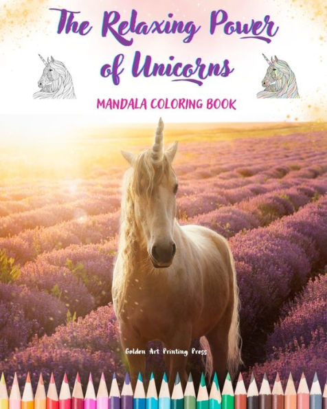The Relaxing Power of Unicorns Mandala Coloring Book Anti-Stress and Creative Unicorn Scenes for Teens and Adults: A Collection of Mythological Mandalas to Enhance Creativity and Relaxation