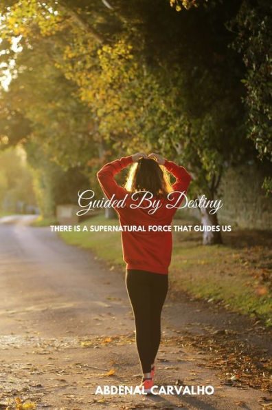 Guided By Destiny: There is a supernatural force that guides us