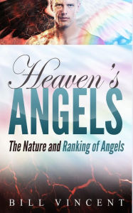 Title: Heaven's Angels: The Nature and Ranking of Angels, Author: Bill Vincent