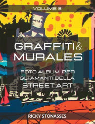 Title: GRAFFITI e MURALES #3: Foto album per gli amanti della Street art - Volume n.3, Author: Ricky Stonasses