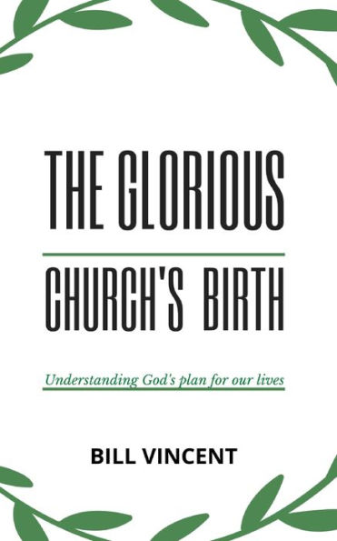 The Glorious Church's Birth: Understanding God's Plan For Our Lives