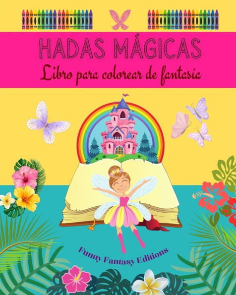 Hadas mágicas: Libro para colorear de fantasía Simpáticos dibujos de hadas para niños de 3 a 9 años: Increíble colección de creativas escenas de hadas para amantes de la mitología