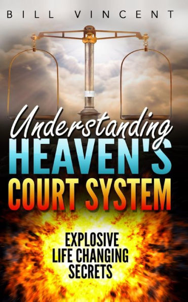 Understanding Heaven's Court System: Explosive Life Changing Secrets