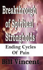 Breakthrough of Spiritual Strongholds: Ending Cycles of Pain