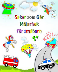 Title: Saker som Gï¿½r Mï¿½larbok fï¿½r smï¿½barn: Brandbil, ambulans, sopbil med mera, Author: Maryan Ben Kim