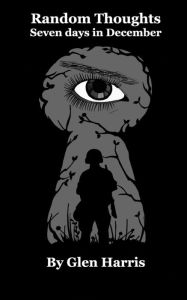 Title: Random Thoughts Seven days in December, Author: Glen Harris