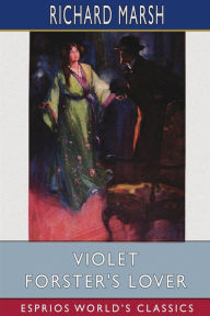 Title: Violet Forster's Lover (Esprios Classics), Author: Richard Marsh