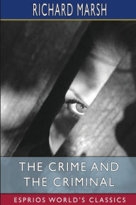 Title: The Crime and the Criminal (Esprios Classics), Author: Richard Marsh