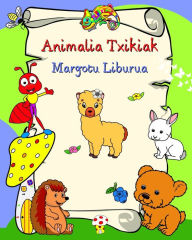 Title: Animalia Txikiak Margotu Liburua: Animalia irribarretsuak koloreztatzeko irrikaz dauden haurrentzat, Author: Maryan Ben Kim