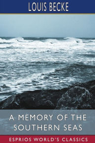 Title: A Memory of the Southern Seas (Esprios Classics), Author: Louis Becke