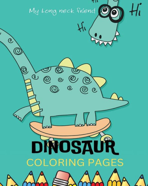 Dinosaurs Coloring Book For Kids: Simple and Cute Dinosaur Coloring Pages For Kids Ages 4-10: Awesome Gifts For Children