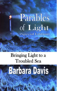 Title: Parables of Light (Special Edition): Bringing Light to a Troubled Sea, Author: Barbara Davis