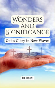 Title: Wonders and Significance: God's Glory in New Waves, Author: Bill Vincent