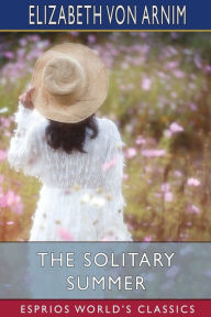 Title: The Solitary Summer (Esprios Classics), Author: Elizabeth Von Arnim