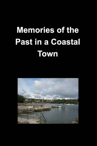 Memories of the Past a Coastal Town: History Family Friends Oceans True Towns Cities Stores Scenic Churches