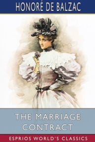 Title: The Marriage Contract (Esprios Classics): Translated by Katharine Prescott Wormeley, Author: Honorï de Balzac