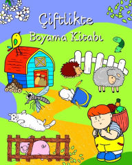 Title: ï¿½iftlikte Boyama Kitabi: Her yastan ï¿½ocuklar iï¿½in ortamlarinda sevimli hayvanlar bulunan sayfalar, Author: Maryan Ben Kim