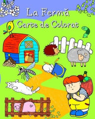 Title: La Fermă Carte de Colorat: Pagini pline cu dragute animale ï¿½n mediul lor, pentru copii de toate varstele, Author: Maryan Ben Kim
