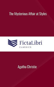 Title: The Mysterious Affair at Styles (FictaLibri Classics), Author: Agatha Christie