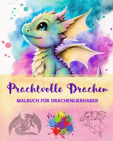 Prachtvolle Drachen Malbuch fÃ¯Â¿Â½r Drachenliebhaber Kreative und mythologische Zeichnungen fÃ¯Â¿Â½r jedes Alter: Eine Sammlung legendÃ¯Â¿Â½rer Designs zur FÃ¯Â¿Â½rderung von KreativitÃ¯Â¿Â½t und Entspannung