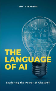 Title: The Language of AI: Exploring the Power of ChatGPT, Author: Jim Stephens