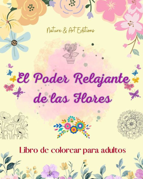El poder relajante de las flores Libro de colorear para adultos DiseÃ¯Â¿Â½os creativos y Ã¯Â¿Â½nicos de motivos florales: Una colecciÃ¯Â¿Â½n de poderosos diseÃ¯Â¿Â½os florales espirituales para celebrar la vida