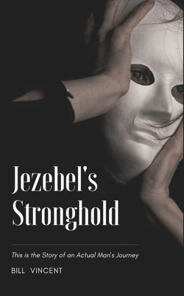 Jezebel's Stronghold: This is the Story of an Actual Man's Journey