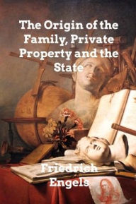 Title: The Origin of the Family, Private Property and the State, Author: Friedrich Engels