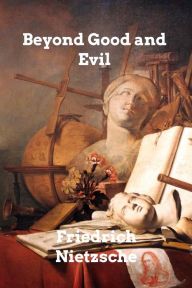 Title: Beyond Good and Evil: Prelude to a Philosophy of the Future, Author: Friedrich Nietzsche