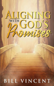 Title: Aligning With God's Promises, Author: Bill Vincent