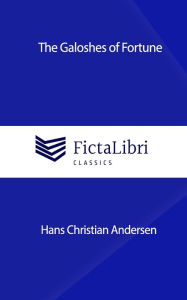 Title: The Galoshes of Fortune (FictaLibri Classics), Author: Hans Christian Andersen