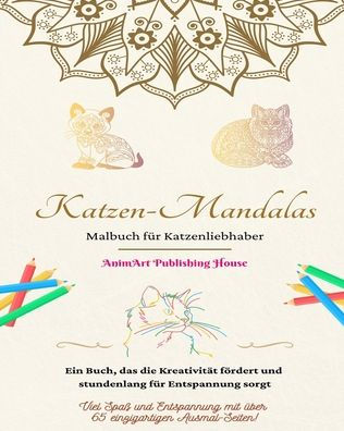 Katzen-Mandalas Malbuch für Katzenliebhaber Einzigartige Katzenmotive Ideales Geschenk für alle: Ein Buch, das die Kreativität fördert und stundenlang für Entspannung sorgt