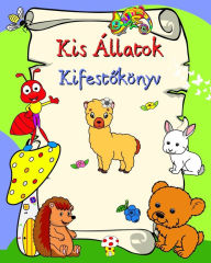 Title: Kis ï¿½llatok Kifestőkï¿½nyv: Mosolygï¿½ ï¿½llatok, 3 ï¿½v feletti gyerekeknek, Author: Maryan Ben Kim